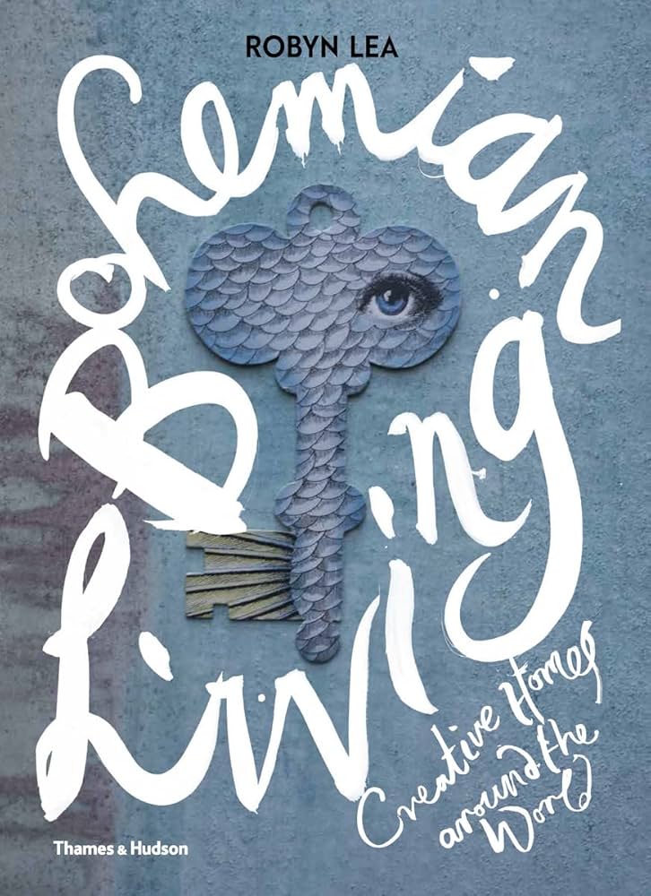 Bohemian Living: Creative Homes Around the World /anglais: LEA Bohemian Living: Creative Homes Around the World /anglais: LEA